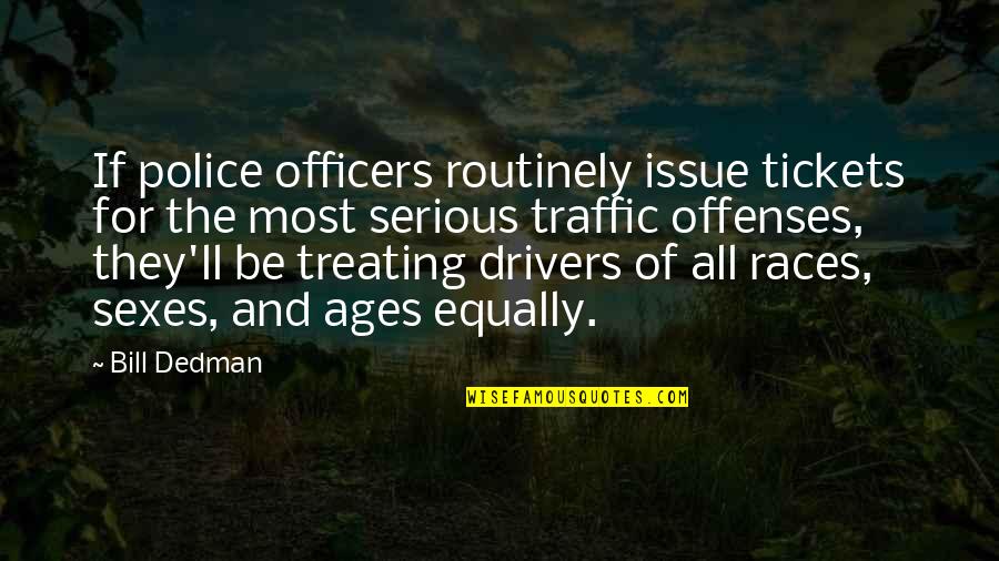 For Drivers Quotes By Bill Dedman: If police officers routinely issue tickets for the