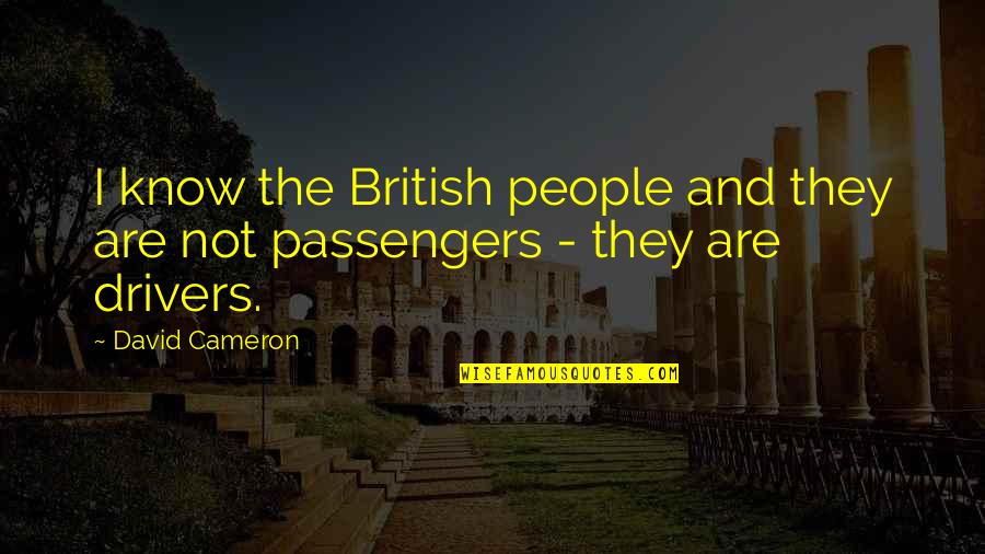 For Drivers Quotes By David Cameron: I know the British people and they are