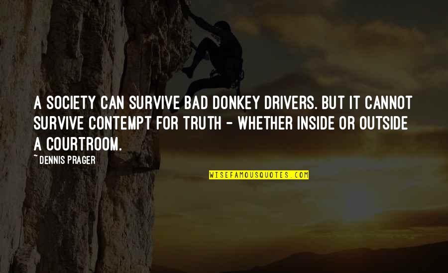 For Drivers Quotes By Dennis Prager: A society can survive bad donkey drivers. But