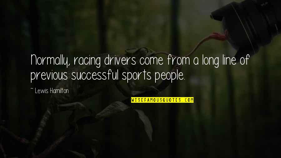 For Drivers Quotes By Lewis Hamilton: Normally, racing drivers come from a long line