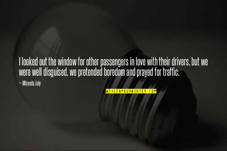 For Drivers Quotes By Miranda July: I looked out the window for other passengers