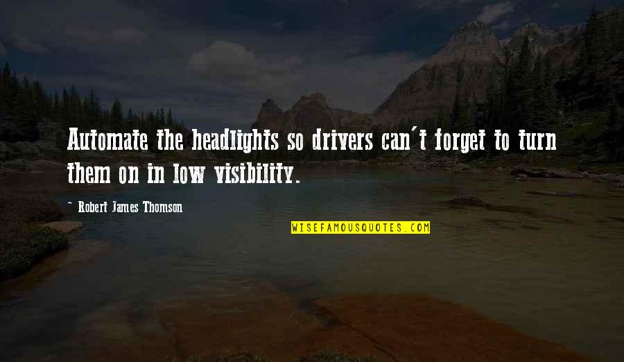 For Drivers Quotes By Robert James Thomson: Automate the headlights so drivers can't forget to