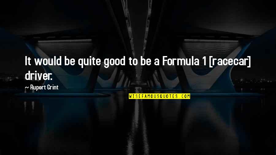 For Drivers Quotes By Rupert Grint: It would be quite good to be a