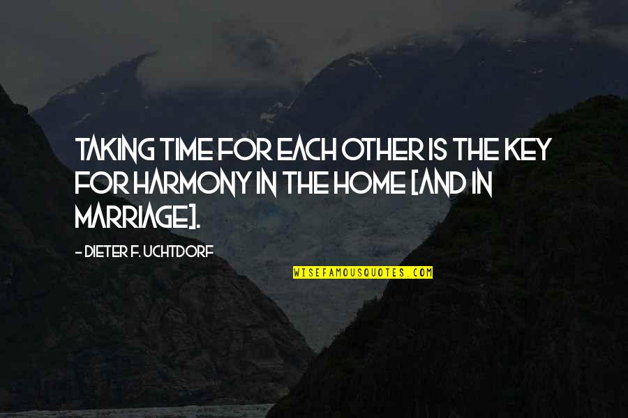 For Each Other Quotes By Dieter F. Uchtdorf: Taking time for each other is the key