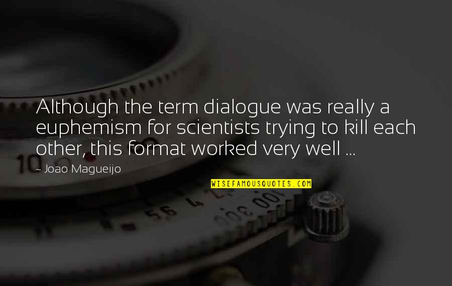 For Each Other Quotes By Joao Magueijo: Although the term dialogue was really a euphemism