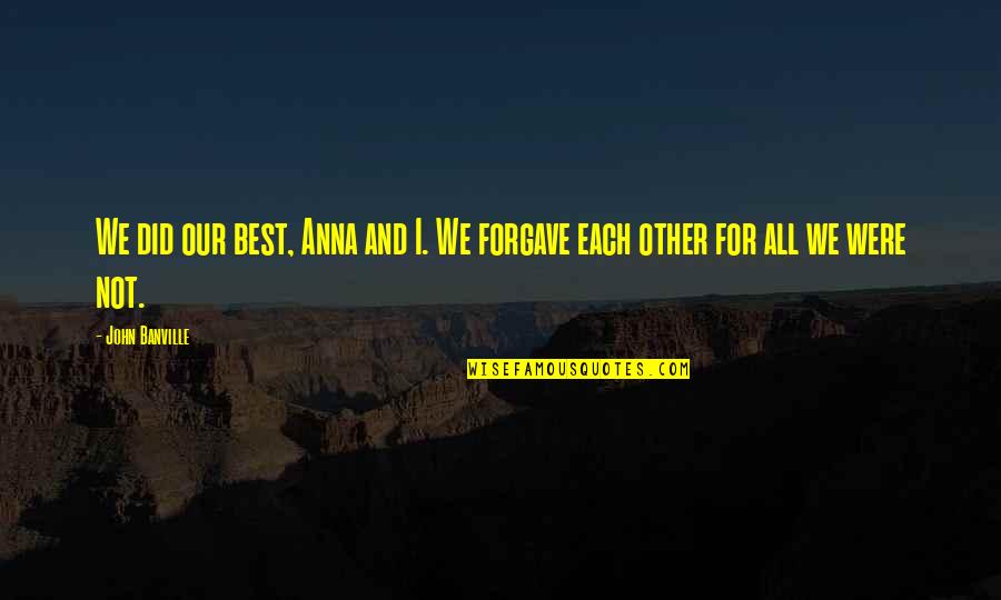 For Each Other Quotes By John Banville: We did our best, Anna and I. We