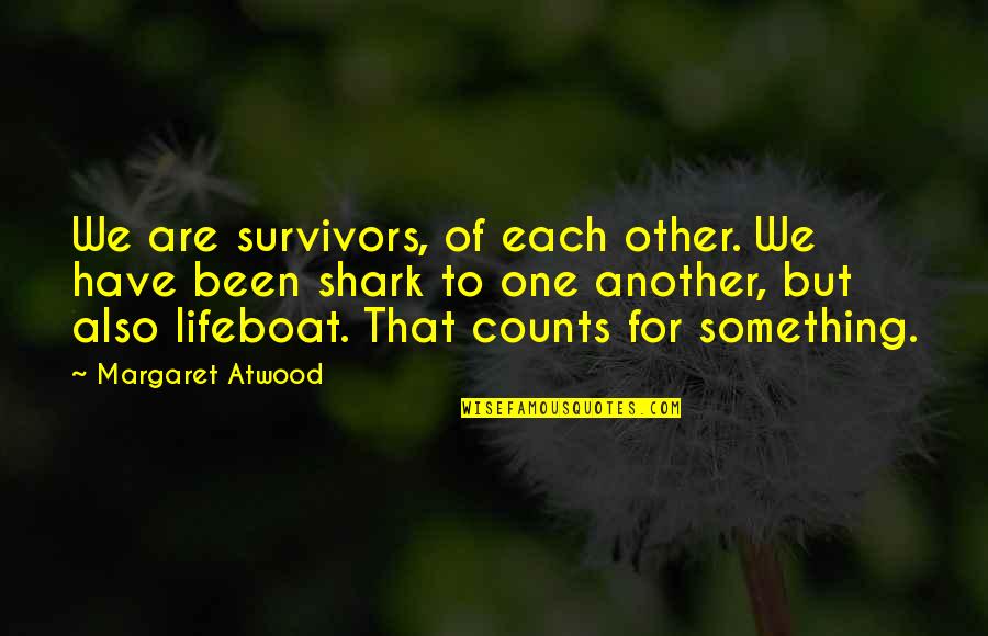 For Each Other Quotes By Margaret Atwood: We are survivors, of each other. We have