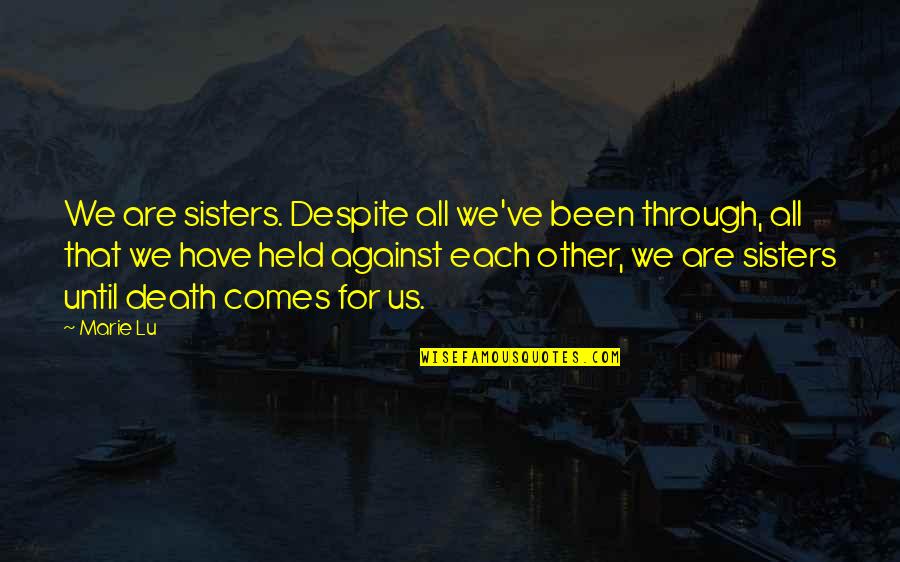 For Each Other Quotes By Marie Lu: We are sisters. Despite all we've been through,