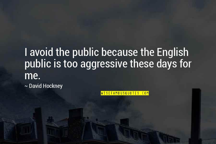 For English Quotes By David Hockney: I avoid the public because the English public