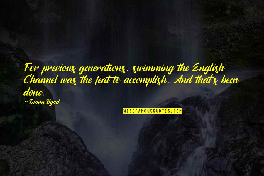 For English Quotes By Diana Nyad: For previous generations, swimming the English Channel was