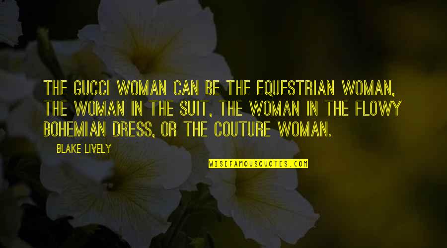 For Equestrian Quotes By Blake Lively: The Gucci woman can be the equestrian woman, For Equestrian Quotes By Blake Lively: The Gucci woman can be the equestrian woman,