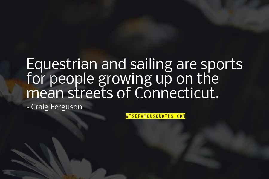 For Equestrian Quotes By Craig Ferguson: Equestrian and sailing are sports for people growing