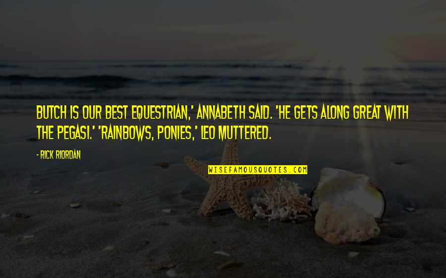 For Equestrian Quotes By Rick Riordan: Butch is our best equestrian,' Annabeth said. 'He For Equestrian Quotes By Rick Riordan: Butch is our best equestrian,' Annabeth said. 'He