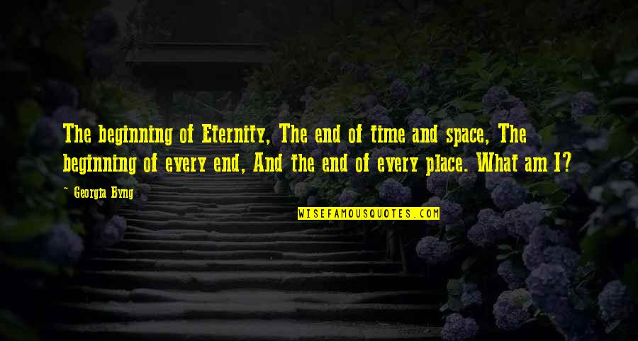 For Every Beginning There Is An End Quotes By Georgia Byng: The beginning of Eternity, The end of time For Every Beginning There Is An End Quotes By Georgia Byng: The beginning of Eternity, The end of time