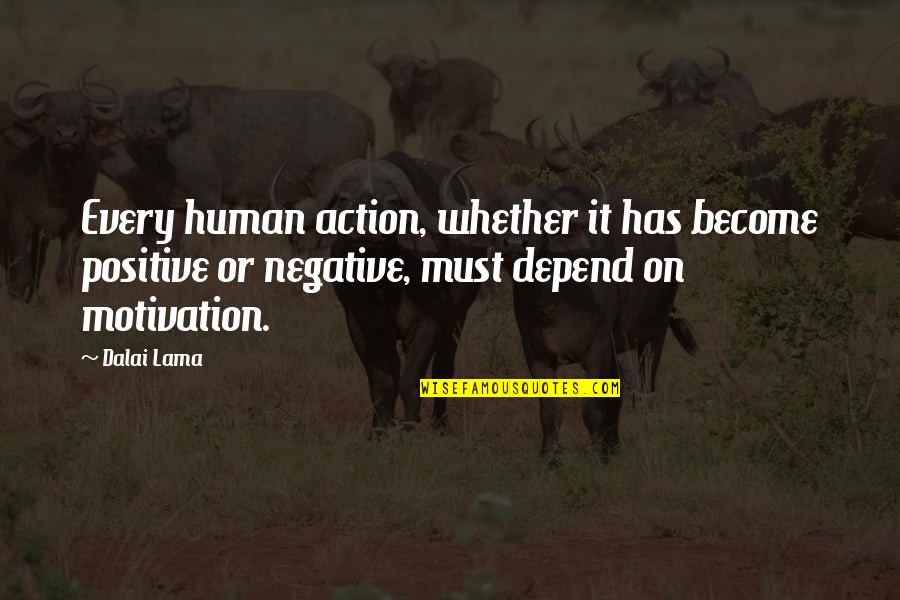 For Every Negative There Is A Positive Quotes By Dalai Lama: Every human action, whether it has become positive For Every Negative There Is A Positive Quotes By Dalai Lama: Every human action, whether it has become positive
