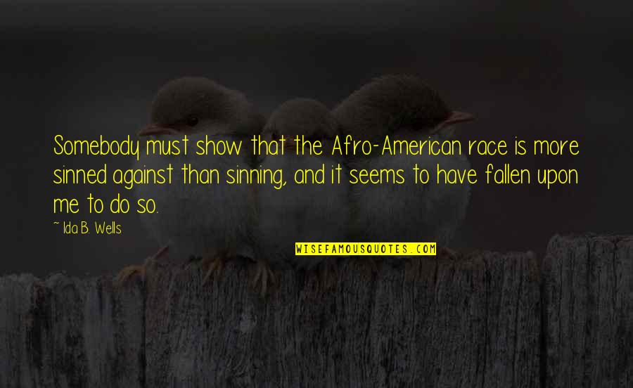 For Every Negative There Is A Positive Quotes By Ida B. Wells: Somebody must show that the Afro-American race is For Every Negative There Is A Positive Quotes By Ida B. Wells: Somebody must show that the Afro-American race is