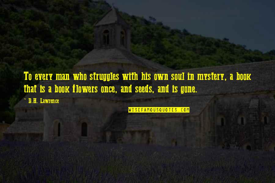For Every Struggle Quotes By D.H. Lawrence: To every man who struggles with his own For Every Struggle Quotes By D.H. Lawrence: To every man who struggles with his own