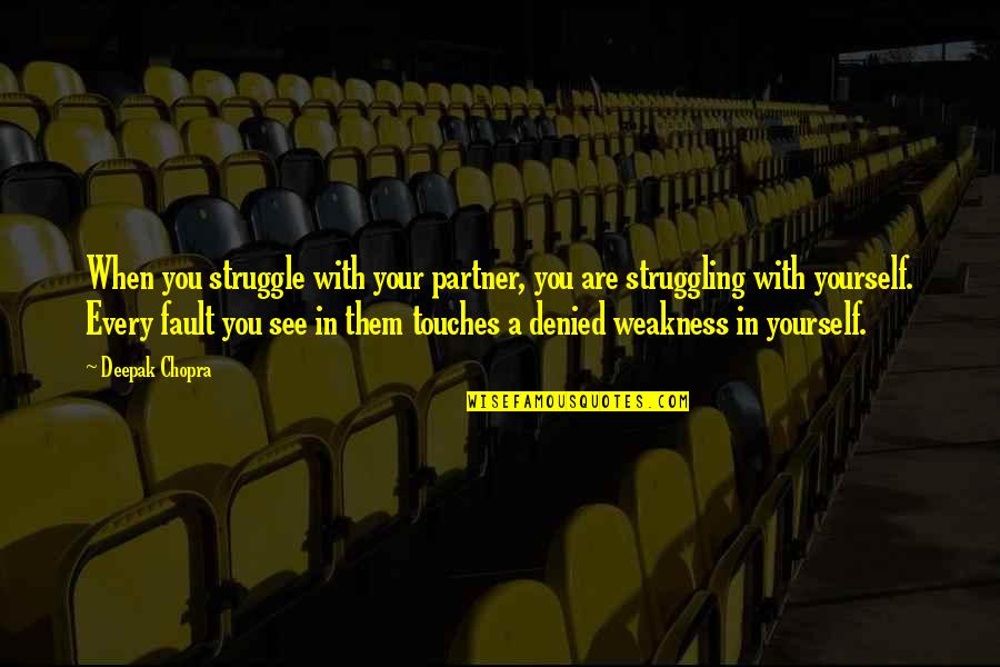 For Every Struggle Quotes By Deepak Chopra: When you struggle with your partner, you are For Every Struggle Quotes By Deepak Chopra: When you struggle with your partner, you are
