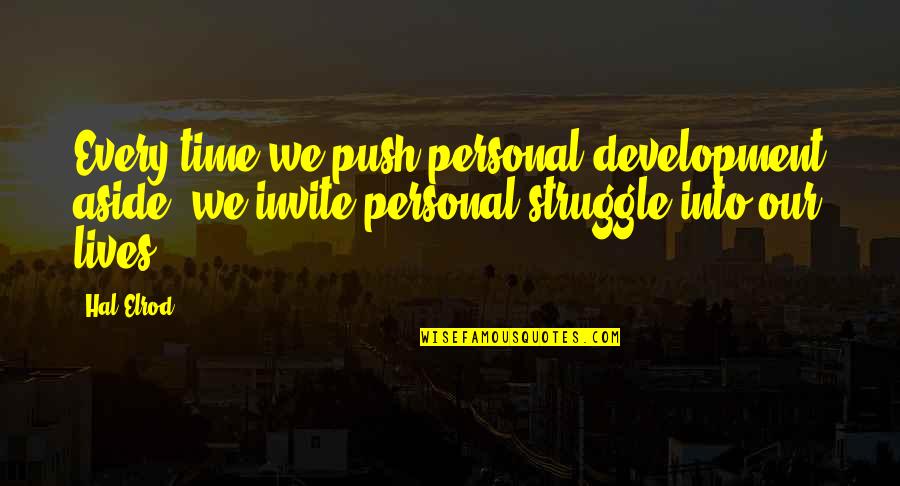 For Every Struggle Quotes By Hal Elrod: Every time we push personal development aside, we For Every Struggle Quotes By Hal Elrod: Every time we push personal development aside, we