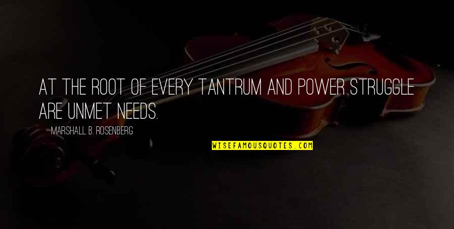 For Every Struggle Quotes By Marshall B. Rosenberg: At the root of every tantrum and power For Every Struggle Quotes By Marshall B. Rosenberg: At the root of every tantrum and power