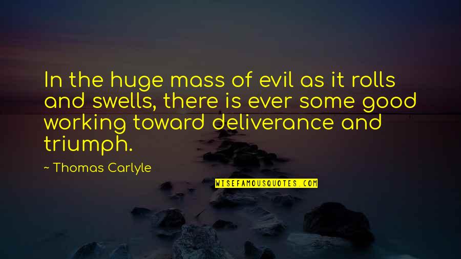 For Evil To Triumph Quotes By Thomas Carlyle: In the huge mass of evil as it