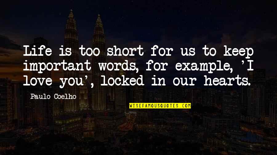 For Example Quotes By Paulo Coelho: Life is too short for us to keep
