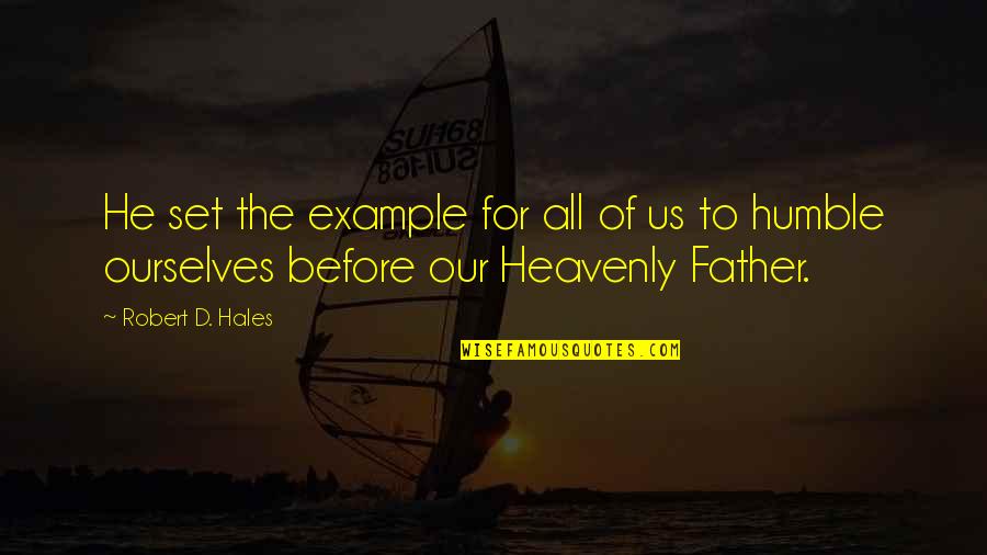 For Example Quotes By Robert D. Hales: He set the example for all of us