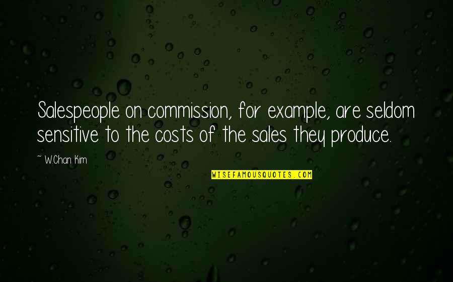 For Example Quotes By W.Chan Kim: Salespeople on commission, for example, are seldom sensitive