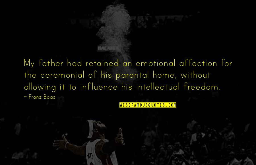For Father Quotes By Franz Boas: My father had retained an emotional affection for For Father Quotes By Franz Boas: My father had retained an emotional affection for