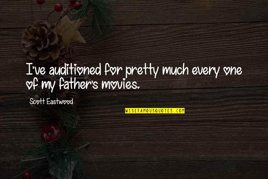 For Father Quotes By Scott Eastwood: I've auditioned for pretty much every one of For Father Quotes By Scott Eastwood: I've auditioned for pretty much every one of