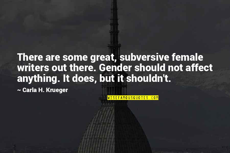 For Female Quotes By Carla H. Krueger: There are some great, subversive female writers out