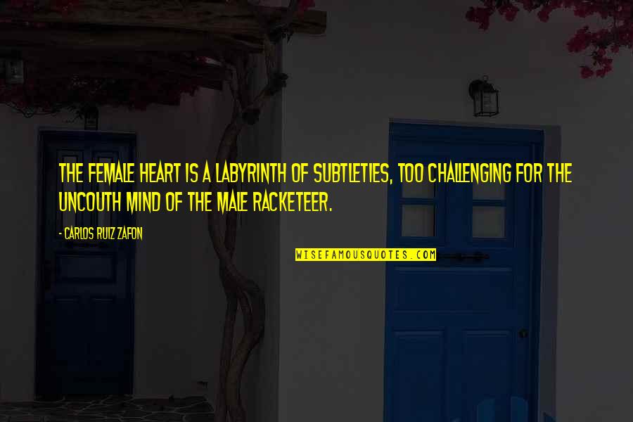 For Female Quotes By Carlos Ruiz Zafon: The female heart is a labyrinth of subtleties,