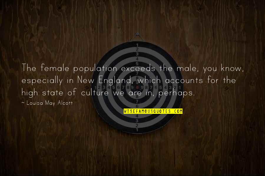 For Female Quotes By Louisa May Alcott: The female population exceeds the male, you know,