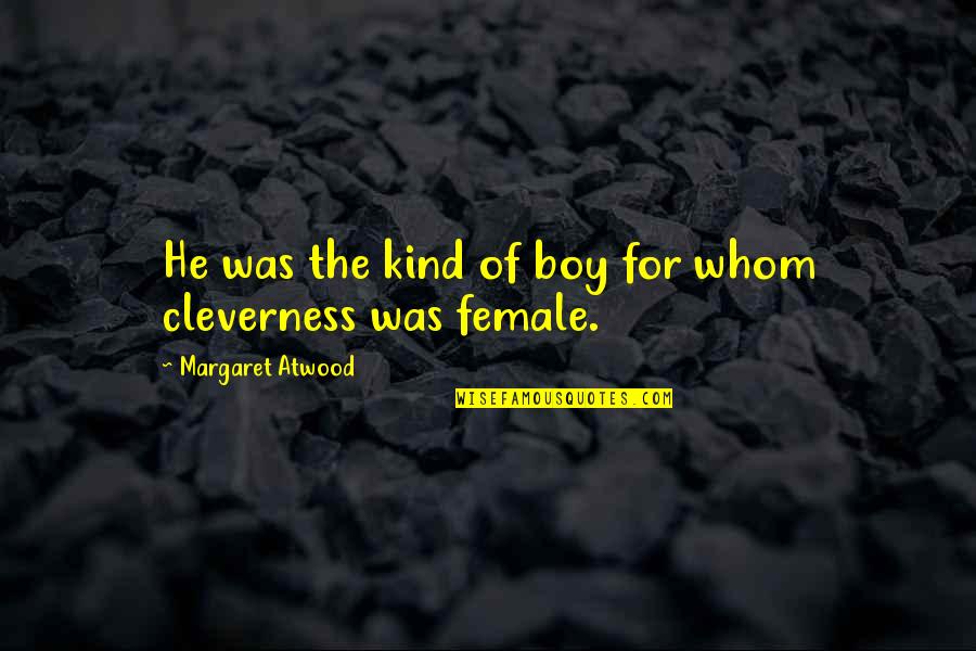 For Female Quotes By Margaret Atwood: He was the kind of boy for whom