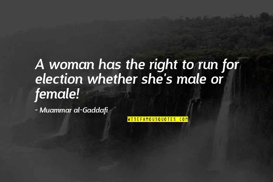 For Female Quotes By Muammar Al-Gaddafi: A woman has the right to run for