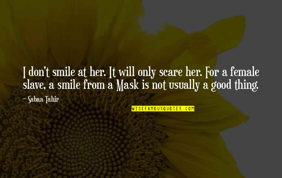 For Female Quotes By Sabaa Tahir: I don't smile at her. It will only