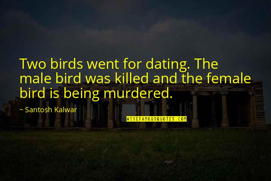 For Female Quotes By Santosh Kalwar: Two birds went for dating. The male bird