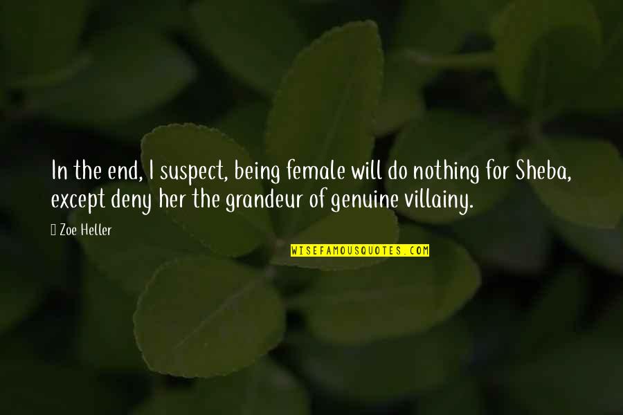 For Female Quotes By Zoe Heller: In the end, I suspect, being female will