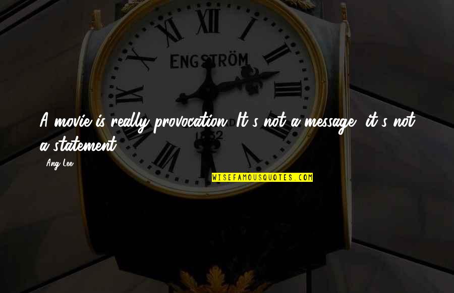 For Few Dollars More Quotes By Ang Lee: A movie is really provocation. It's not a