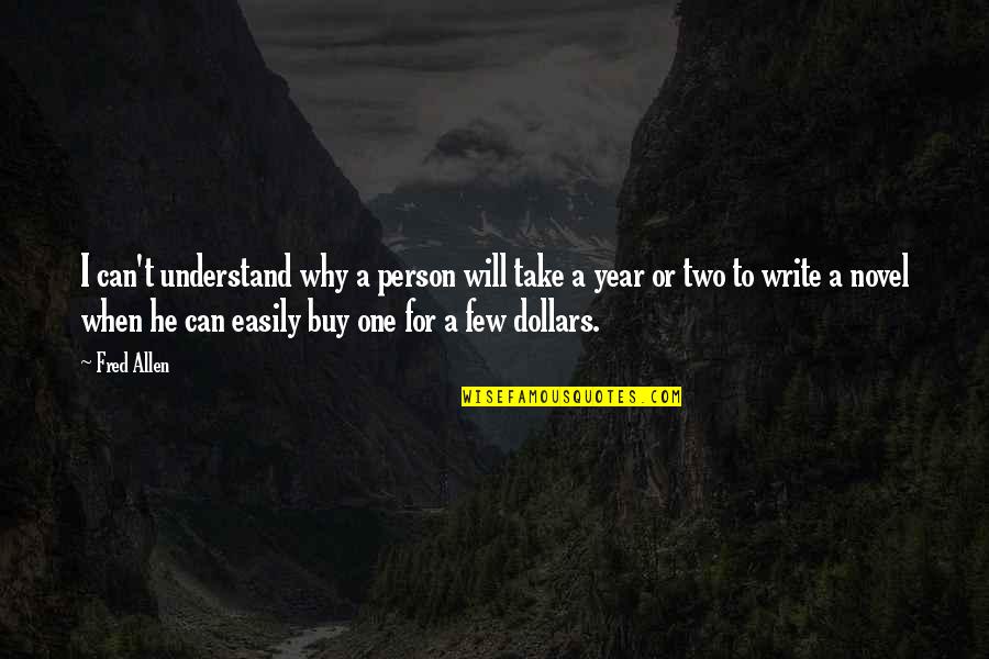 For Few Dollars More Quotes By Fred Allen: I can't understand why a person will take