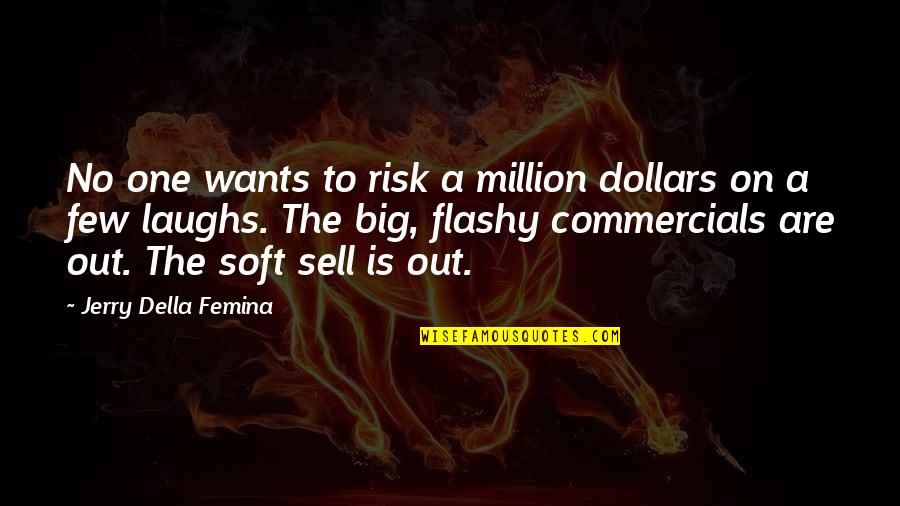 For Few Dollars More Quotes By Jerry Della Femina: No one wants to risk a million dollars For Few Dollars More Quotes By Jerry Della Femina: No one wants to risk a million dollars