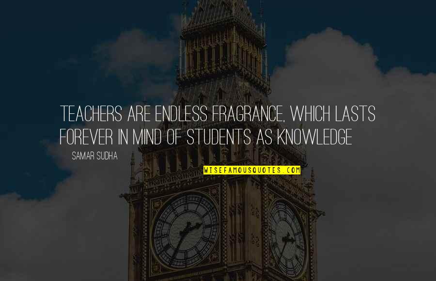 For Few Dollars More Quotes By Samar Sudha: Teachers are endless Fragrance, which lasts forever in