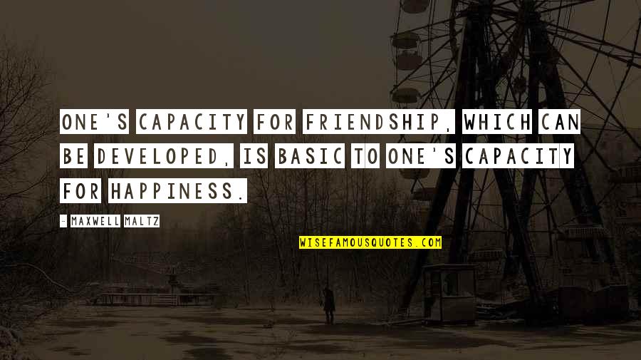 For Friendship Quotes By Maxwell Maltz: One's capacity for friendship, which can be developed, For Friendship Quotes By Maxwell Maltz: One's capacity for friendship, which can be developed,