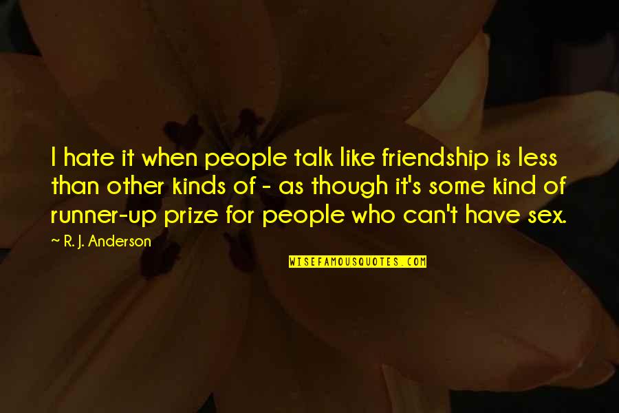 For Friendship Quotes By R. J. Anderson: I hate it when people talk like friendship For Friendship Quotes By R. J. Anderson: I hate it when people talk like friendship
