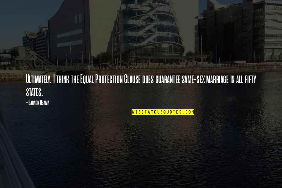 For Gay Marriage Quotes By Barack Obama: Ultimately, I think the Equal Protection Clause does