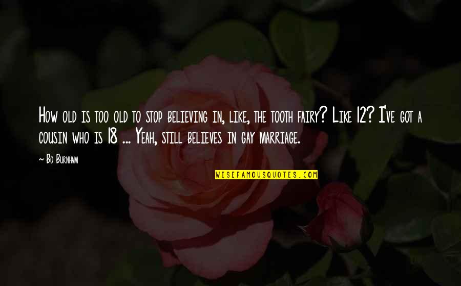 For Gay Marriage Quotes By Bo Burnham: How old is too old to stop believing