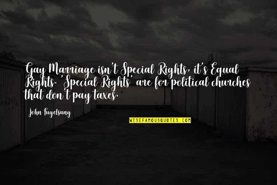 For Gay Marriage Quotes By John Fugelsang: Gay Marriage isn't Special Rights, it's Equal Rights.