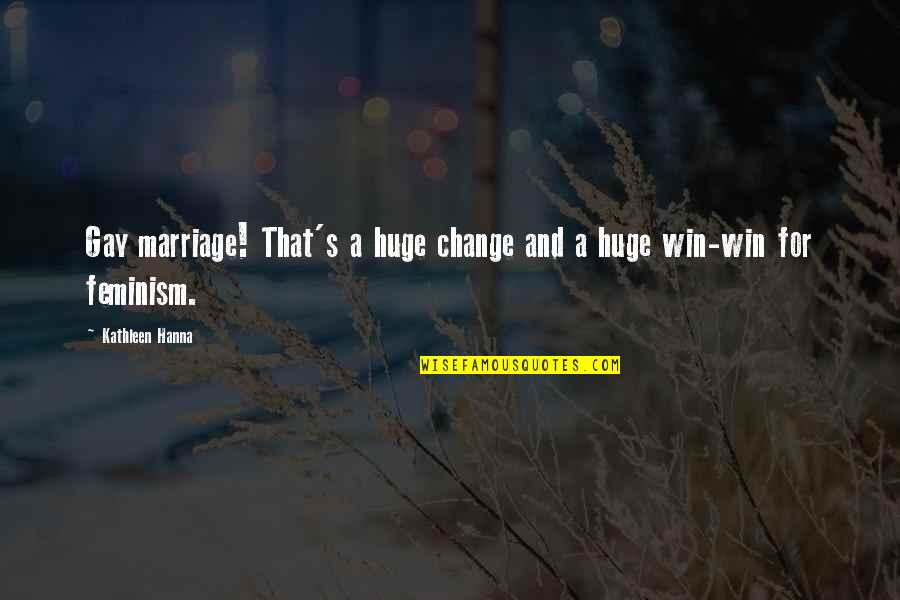 For Gay Marriage Quotes By Kathleen Hanna: Gay marriage! That's a huge change and a