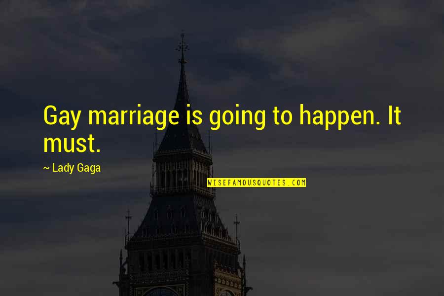 For Gay Marriage Quotes By Lady Gaga: Gay marriage is going to happen. It must.