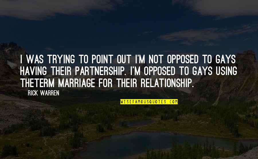 For Gay Marriage Quotes By Rick Warren: I was trying to point out I'm not